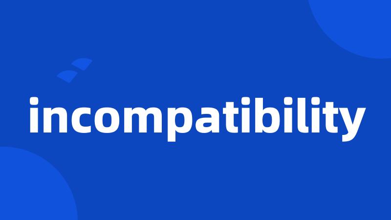 incompatibility