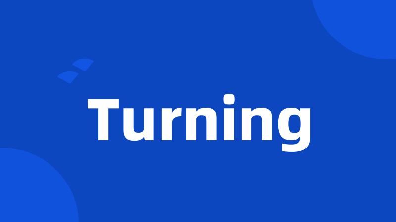 Turning