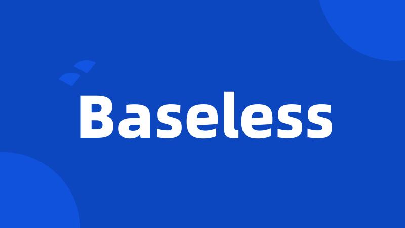 Baseless