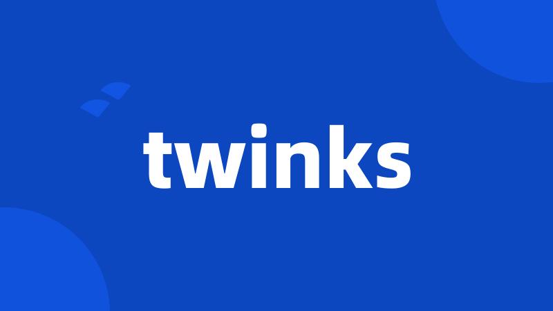 twinks