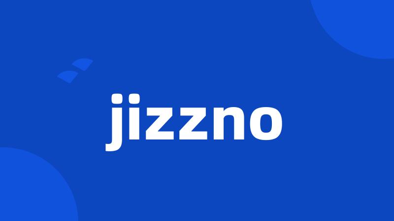 jizzno