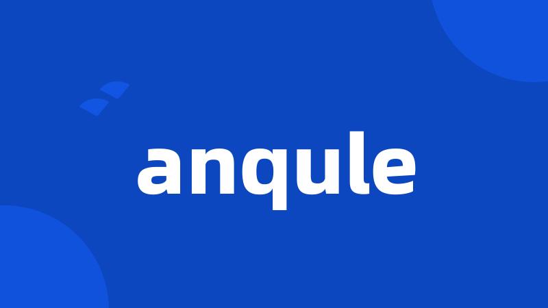 anqule