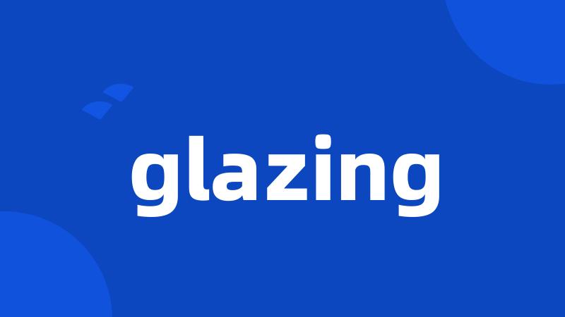 glazing