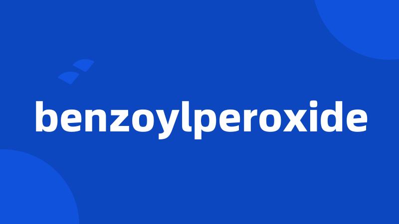 benzoylperoxide