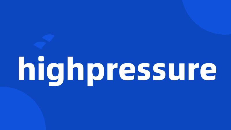 highpressure