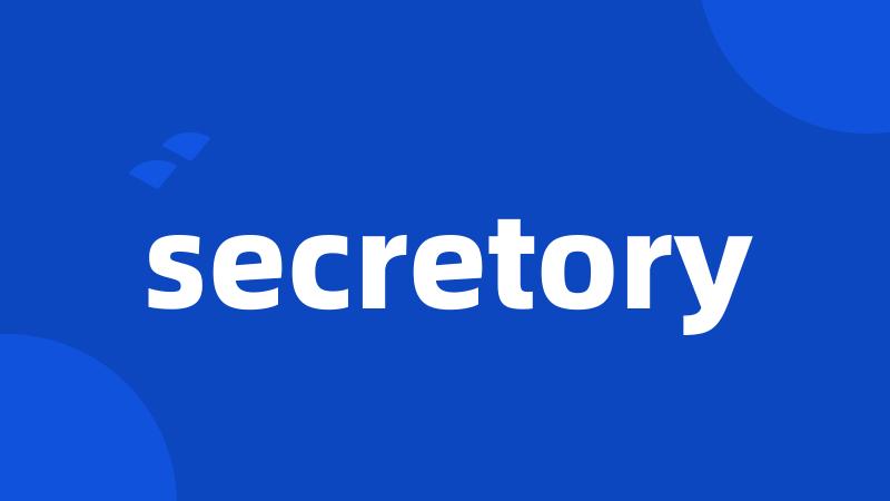 secretory