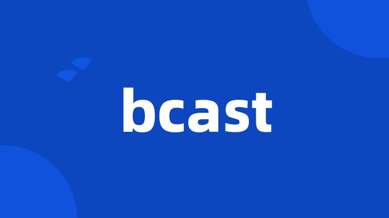 bcast