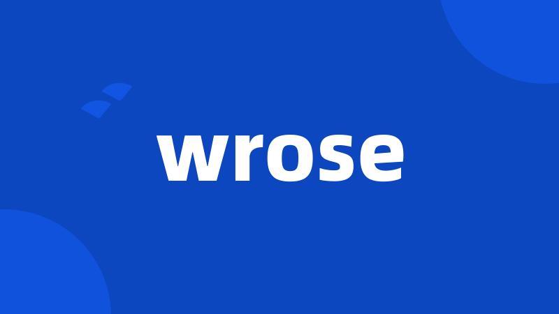 wrose