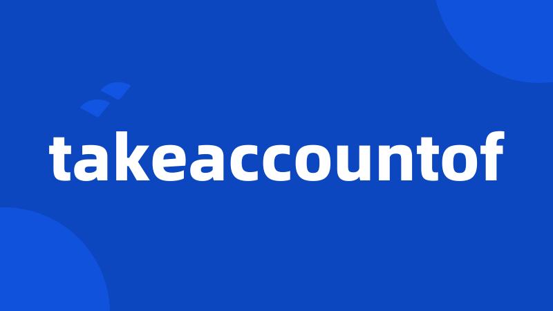 takeaccountof