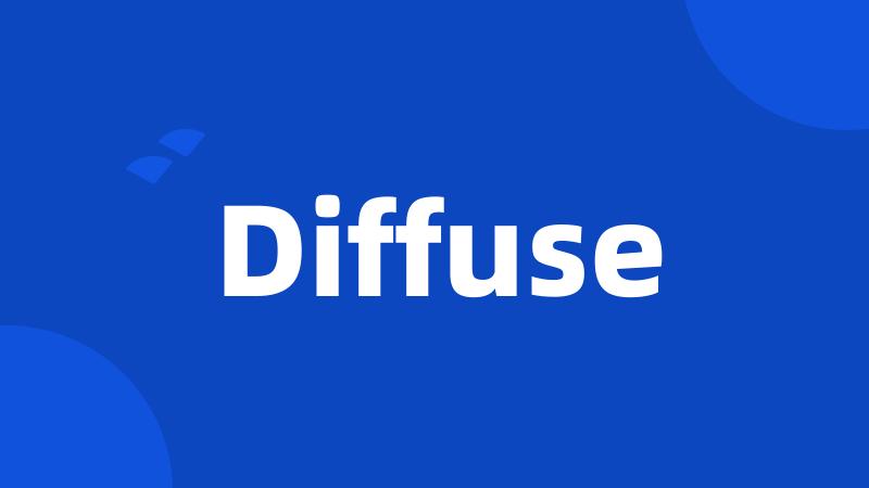 Diffuse