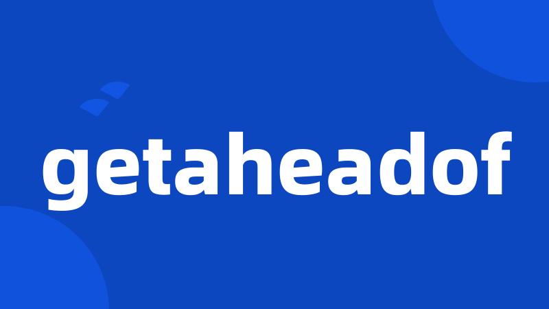 getaheadof