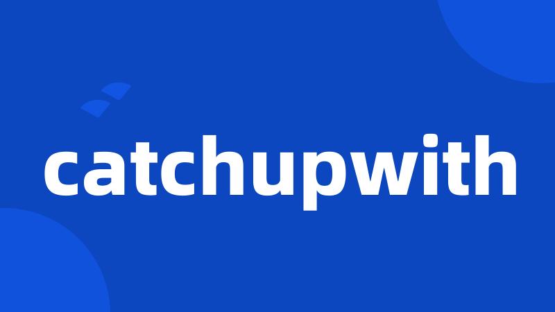 catchupwith