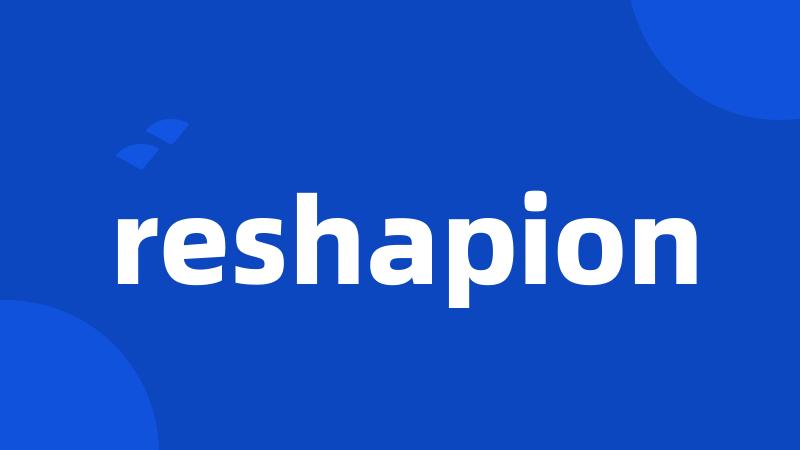 reshapion