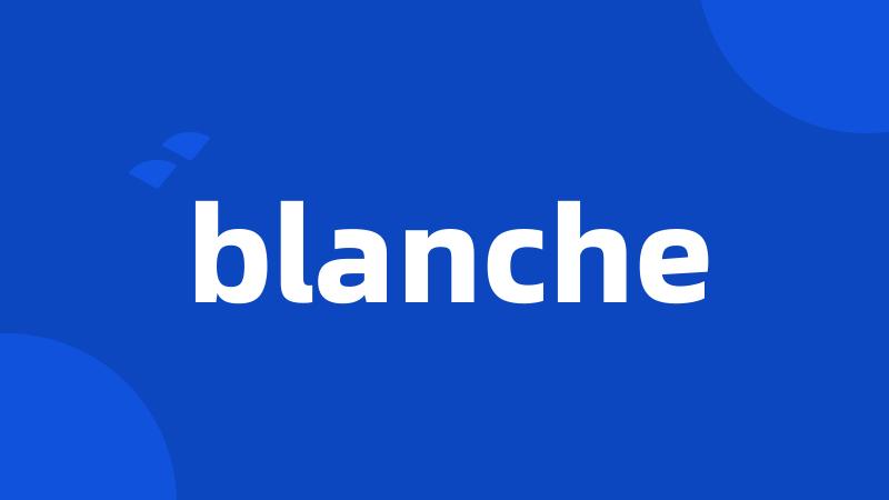 blanche