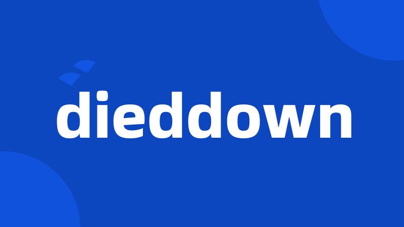 dieddown