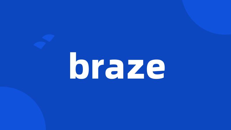 braze