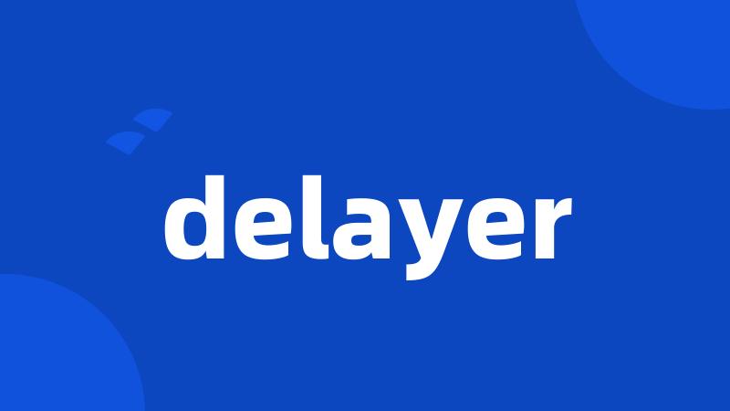 delayer