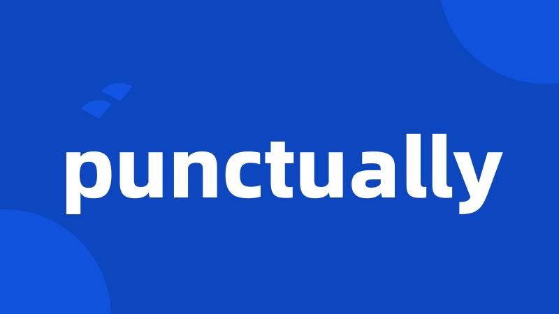 punctually