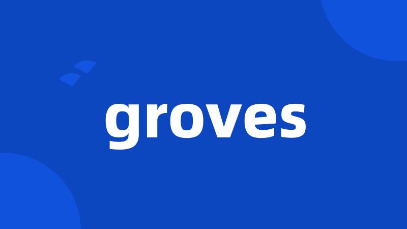 groves