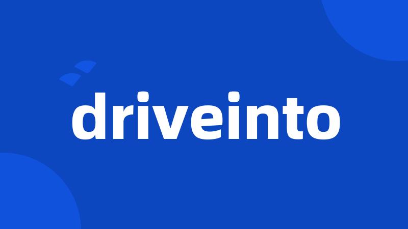 driveinto