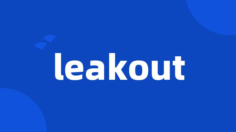 leakout