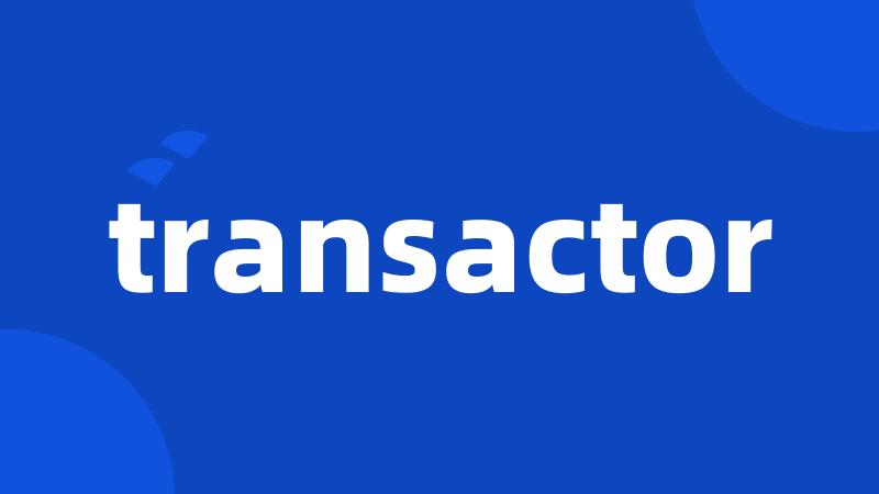 transactor