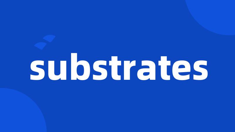 substrates