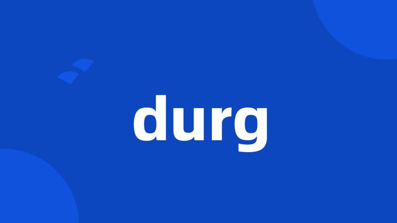 durg