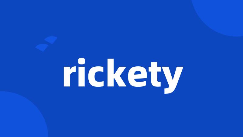 rickety