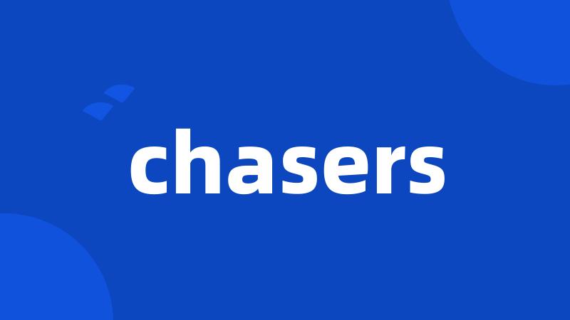 chasers