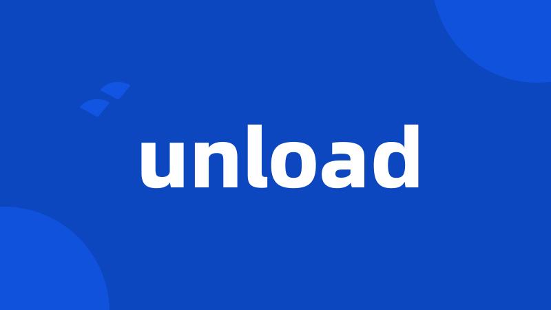 unload