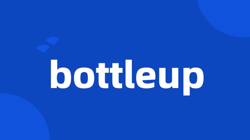 bottleup