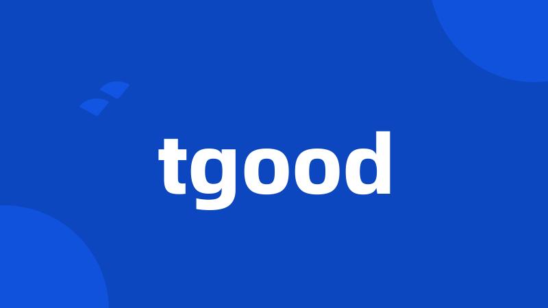 tgood