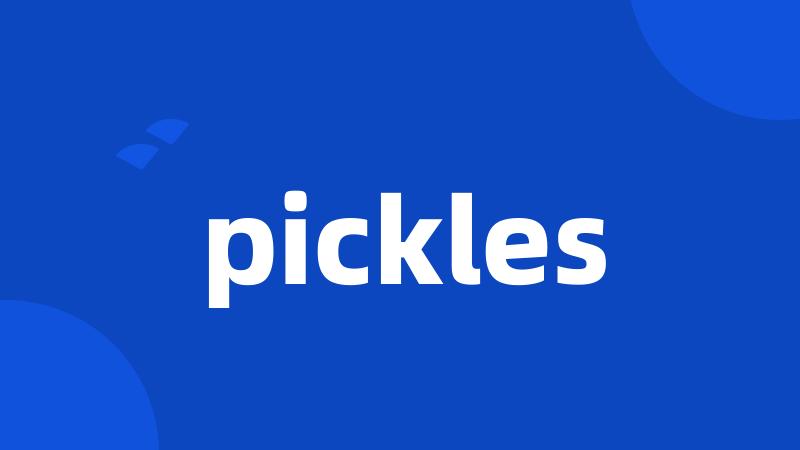 pickles