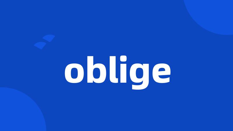 oblige