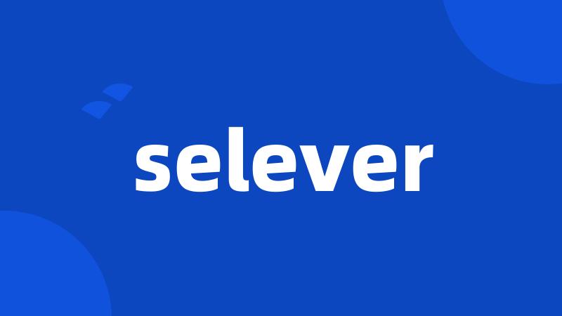 selever