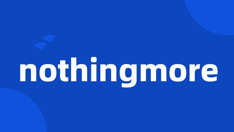 nothingmore