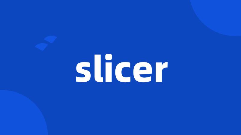 slicer