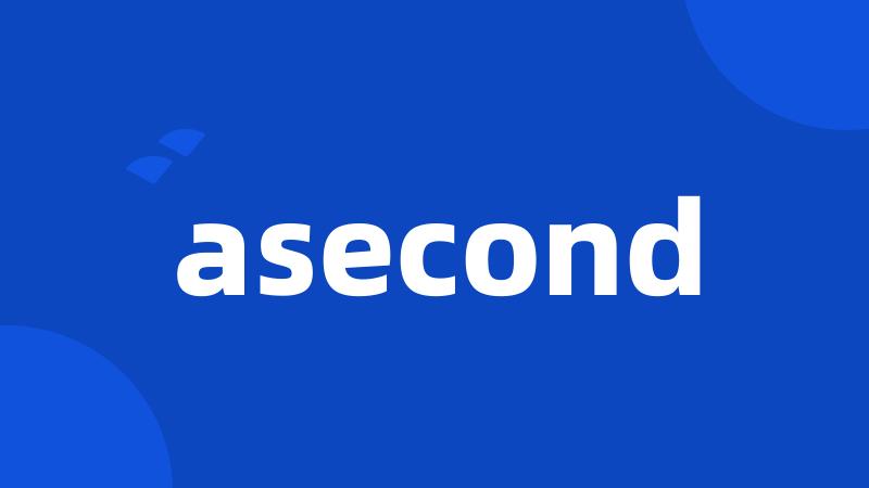 asecond