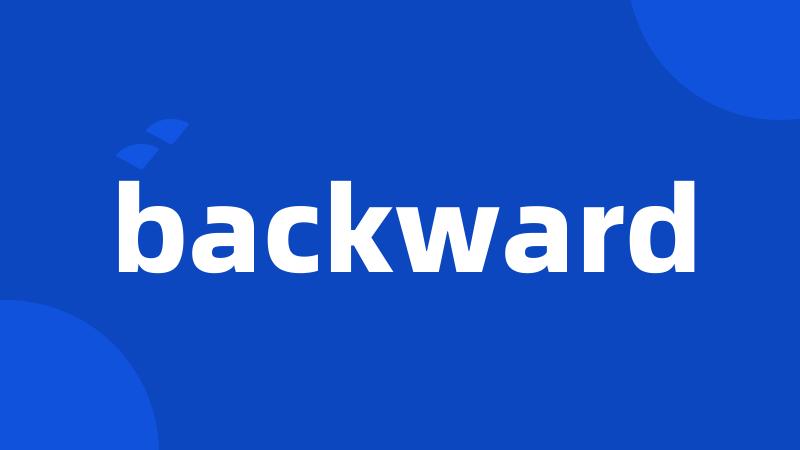 backward