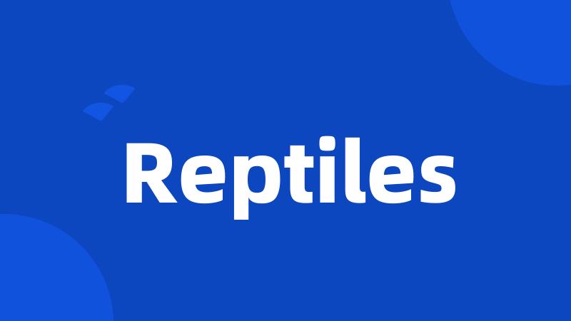 Reptiles