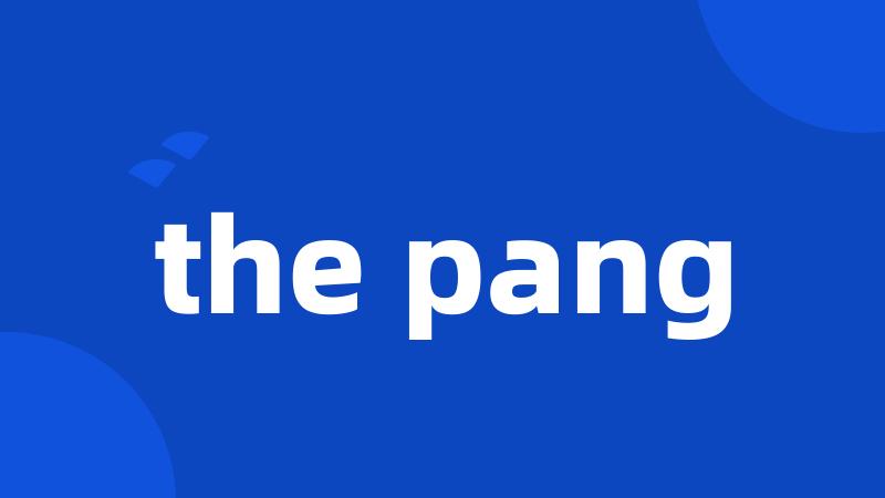 the pang