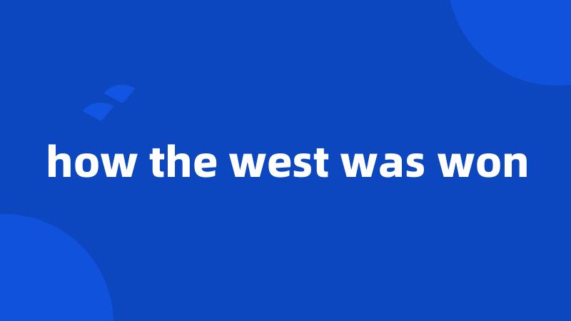 how the west was won