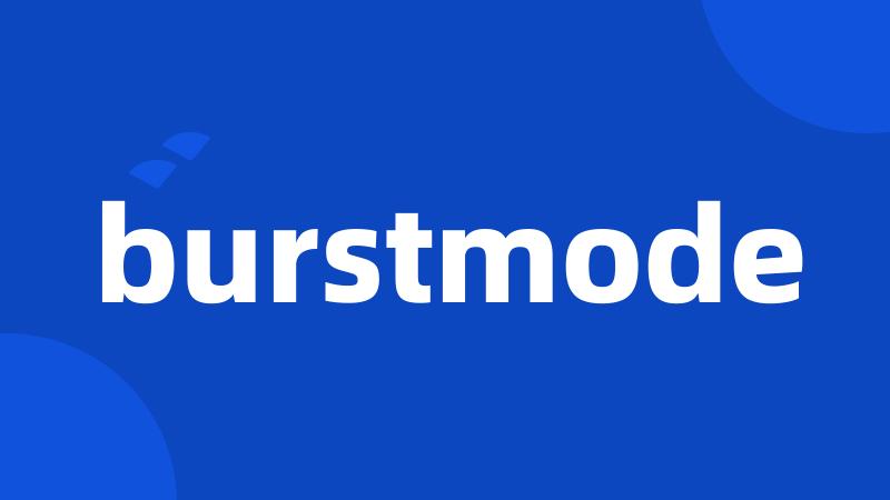 burstmode