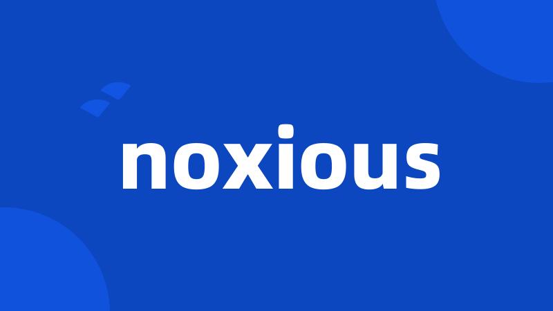 noxious