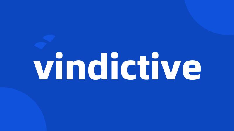 vindictive