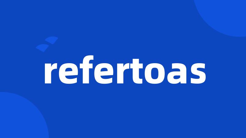 refertoas