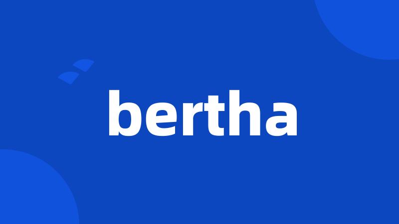 bertha