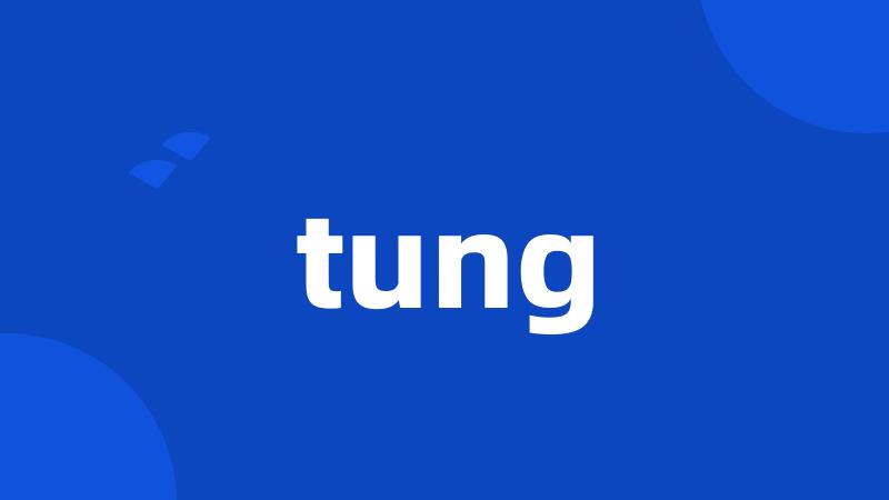 tung