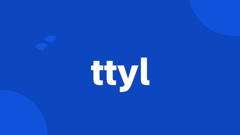 ttyl